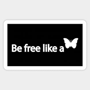 Be free like a Butterfly - freedom quote Magnet